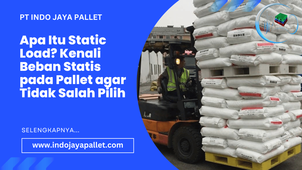 Apa Itu Static Load Kenali Beban Statis pada Pallet agar Tidak Salah Pilih