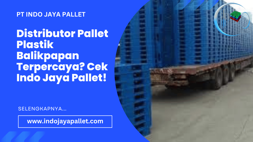 Distributor Pallet Plastik Balikpapan Terpercaya Cek Indo Jaya Pallet!