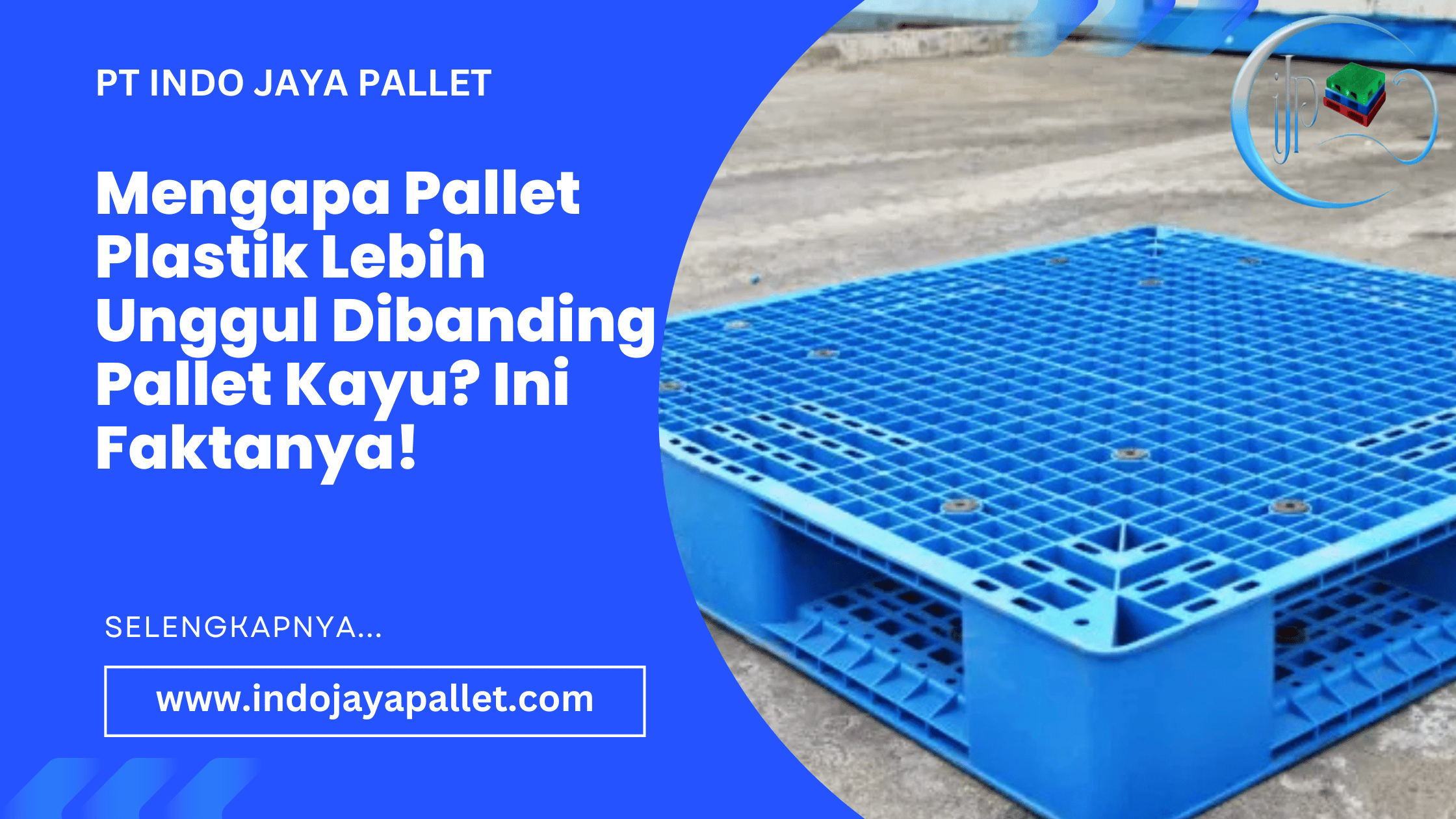 Mengapa Pallet Plastik Lebih Unggul Dibanding Pallet Kayu Ini Faktanya!