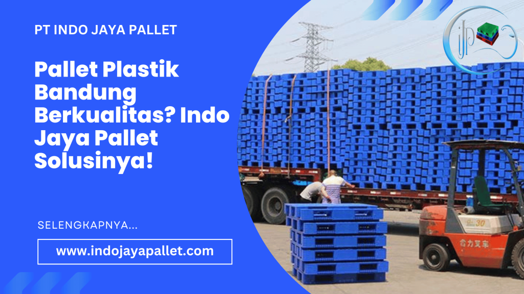 Pallet Plastik Bandung Berkualitas Indo Jaya Pallet Solusinya!
