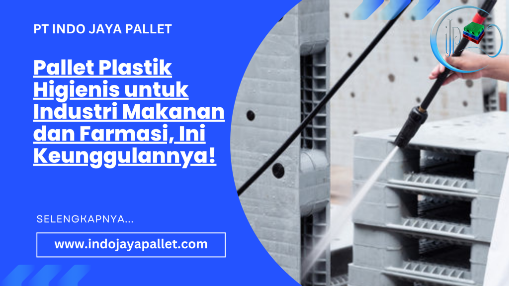 Pallet Plastik Higienis untuk Industri Makanan dan Farmasi, Ini Keunggulannya!
