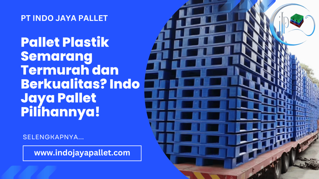 Pallet Plastik Semarang Termurah dan Berkualitas Indo Jaya Pallet Pilihannya!