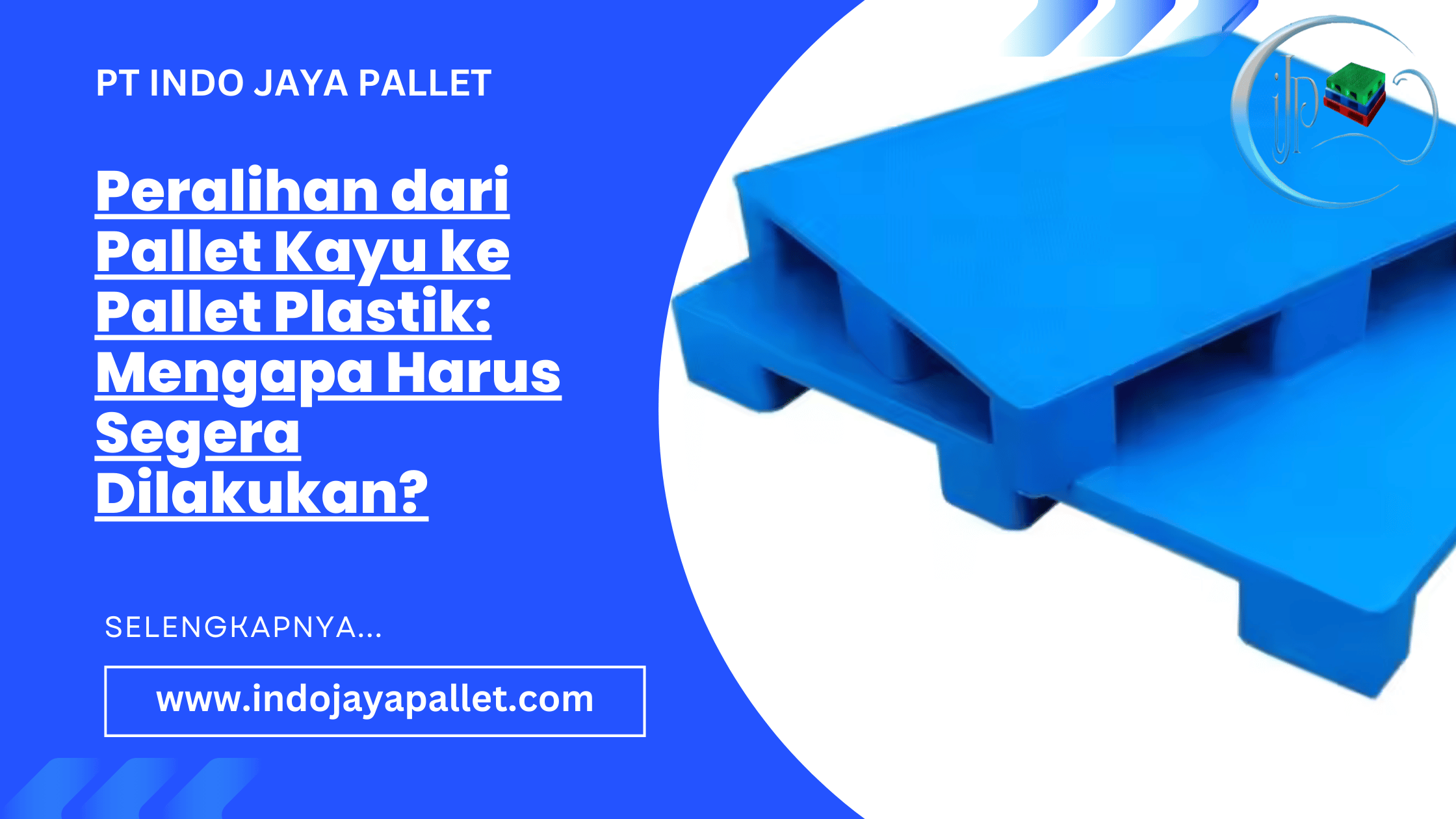 Peralihan dari Pallet Kayu ke Pallet Plastik Mengapa Harus Segera Dilakukan