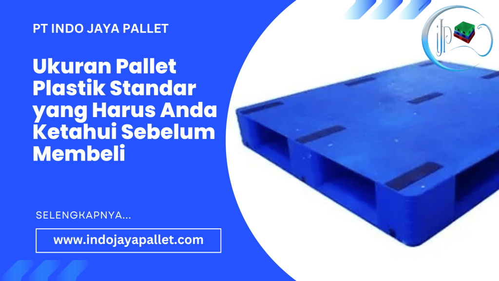 Ukuran Pallet Plastik Standar yang Harus Anda Ketahui Sebelum Membeli